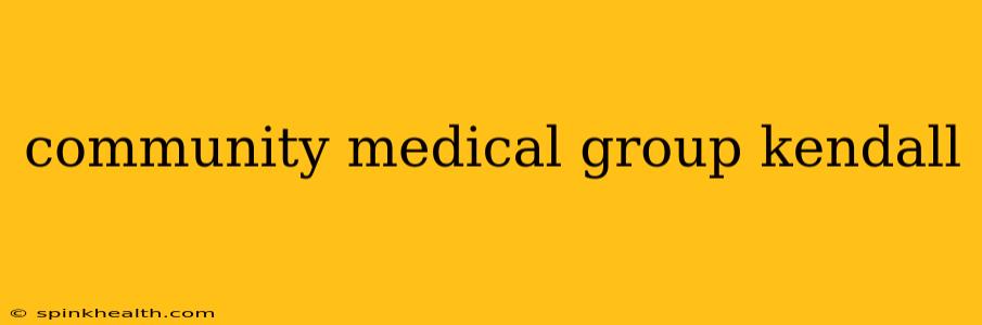 community medical group kendall