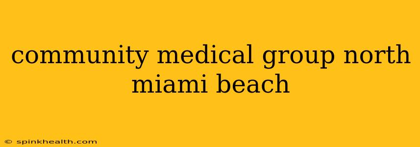 community medical group north miami beach