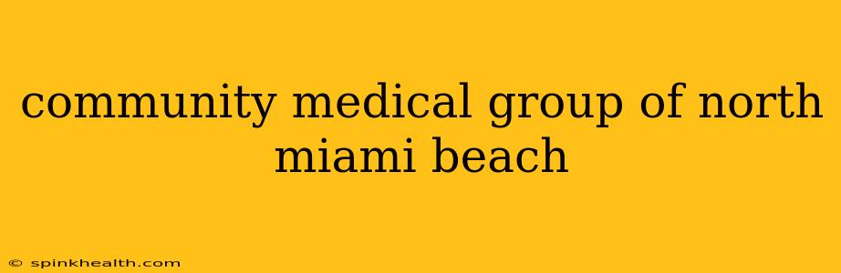 community medical group of north miami beach