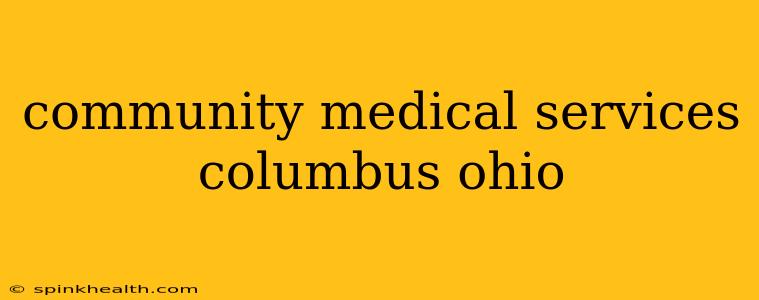 community medical services columbus ohio