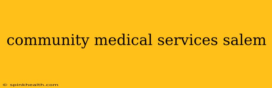 community medical services salem