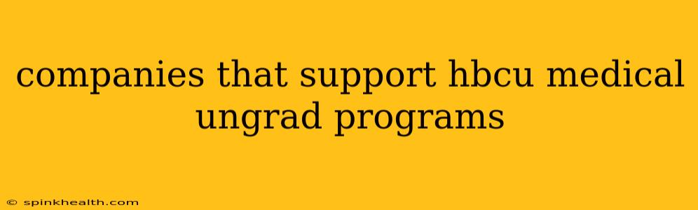 companies that support hbcu medical ungrad programs