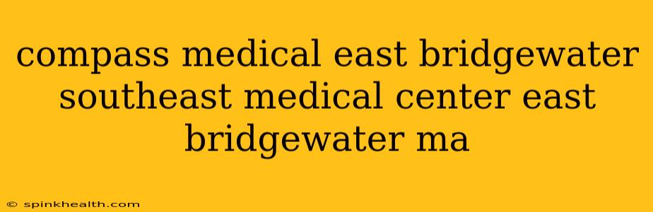 compass medical east bridgewater southeast medical center east bridgewater ma