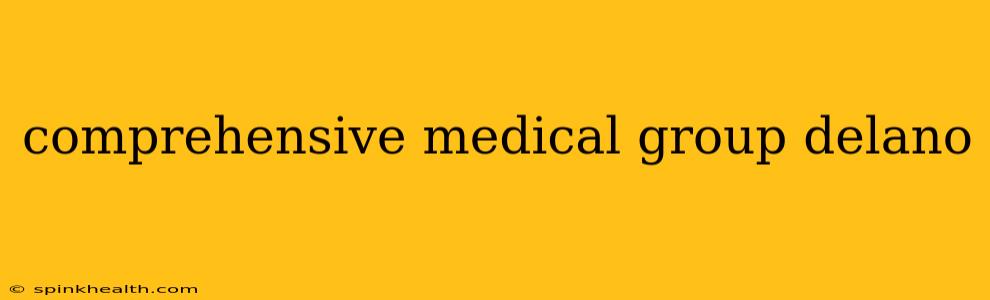 comprehensive medical group delano