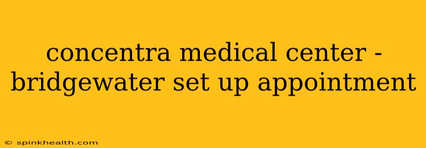 concentra medical center - bridgewater set up appointment
