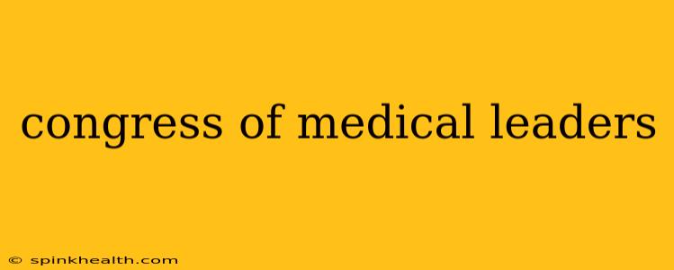 congress of medical leaders