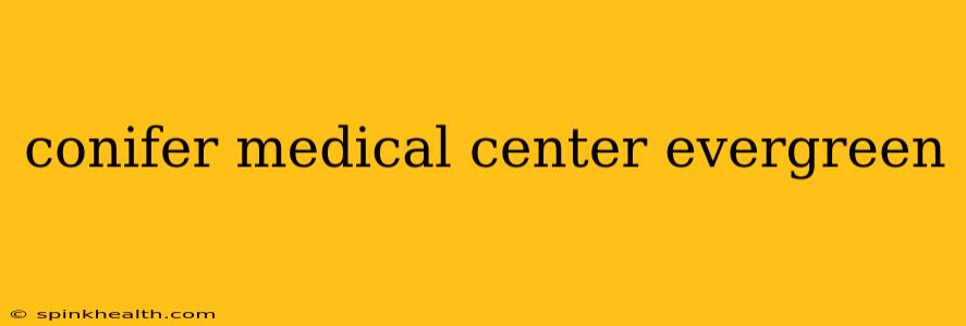 conifer medical center evergreen