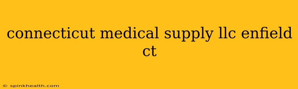 connecticut medical supply llc enfield ct