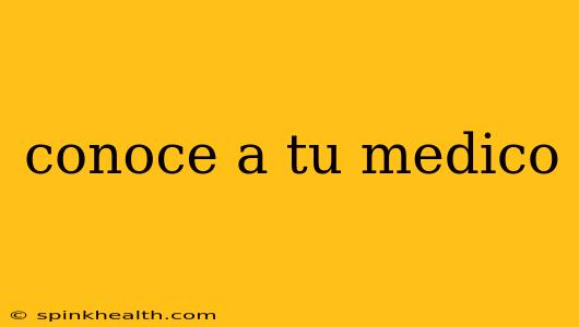 conoce a tu medico