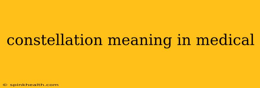constellation meaning in medical