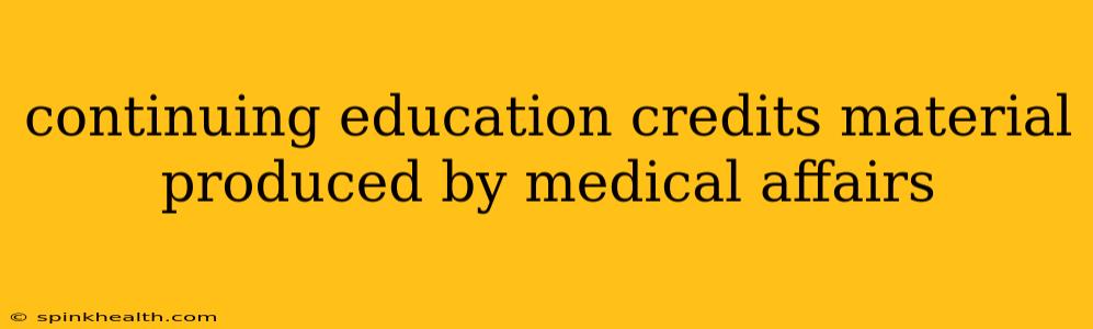 continuing education credits material produced by medical affairs
