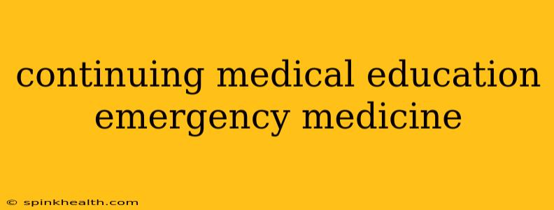 continuing medical education emergency medicine