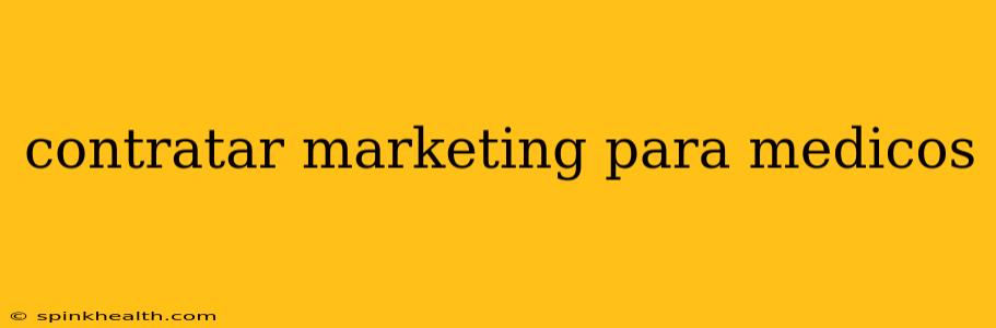 contratar marketing para medicos