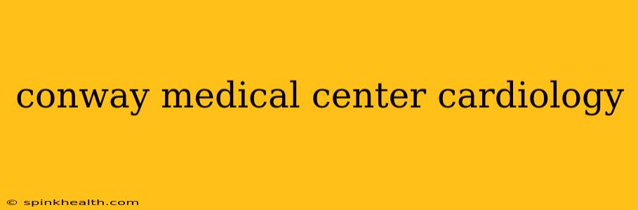 conway medical center cardiology