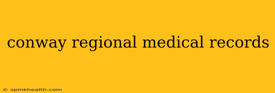 conway regional medical records
