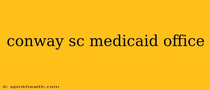 conway sc medicaid office