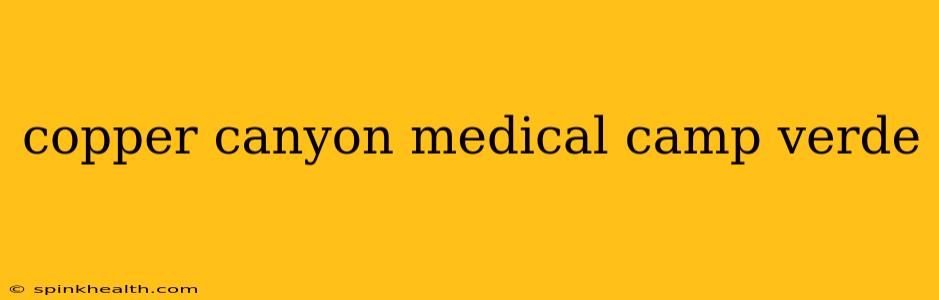 copper canyon medical camp verde