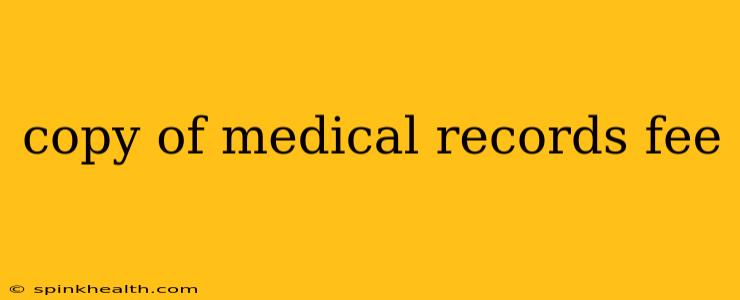 copy of medical records fee