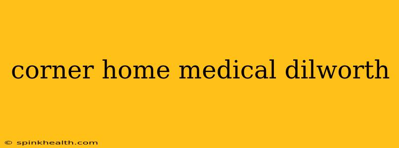 corner home medical dilworth