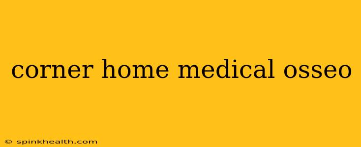 corner home medical osseo