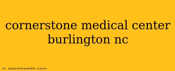 cornerstone medical center burlington nc