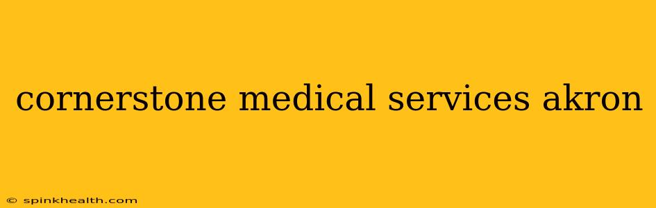 cornerstone medical services akron
