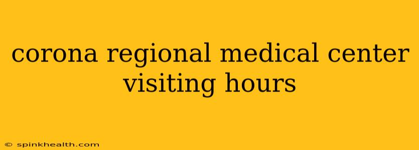 corona regional medical center visiting hours