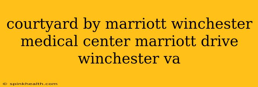courtyard by marriott winchester medical center marriott drive winchester va