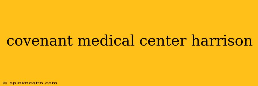 covenant medical center harrison