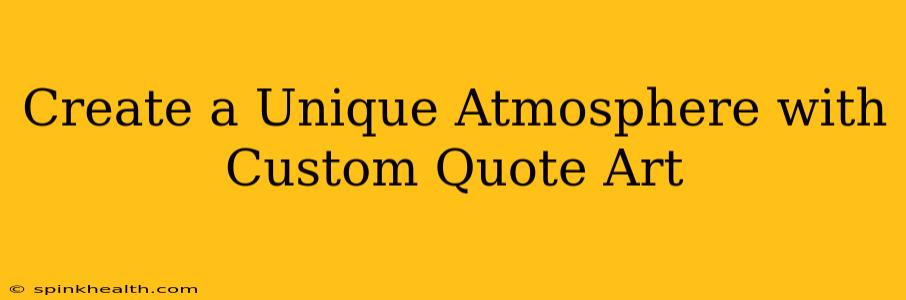 Create a Unique Atmosphere with Custom Quote Art