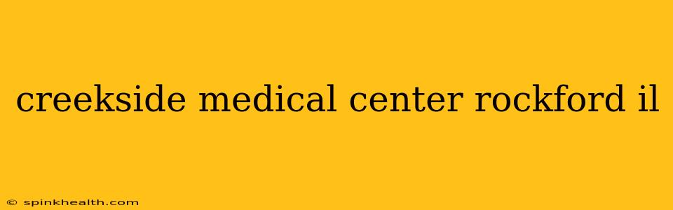 creekside medical center rockford il