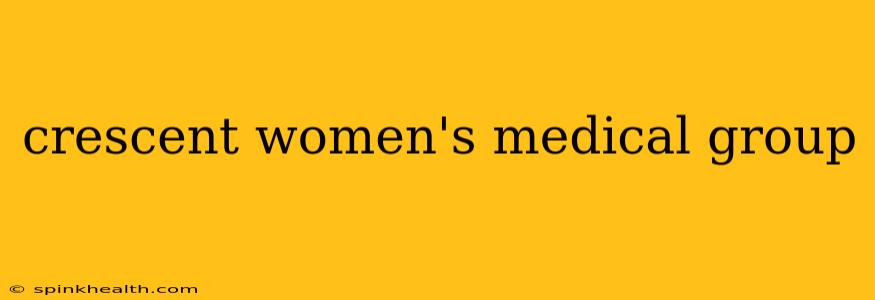 crescent women's medical group