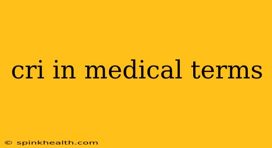 cri in medical terms
