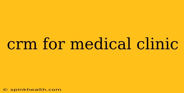 crm for medical clinic