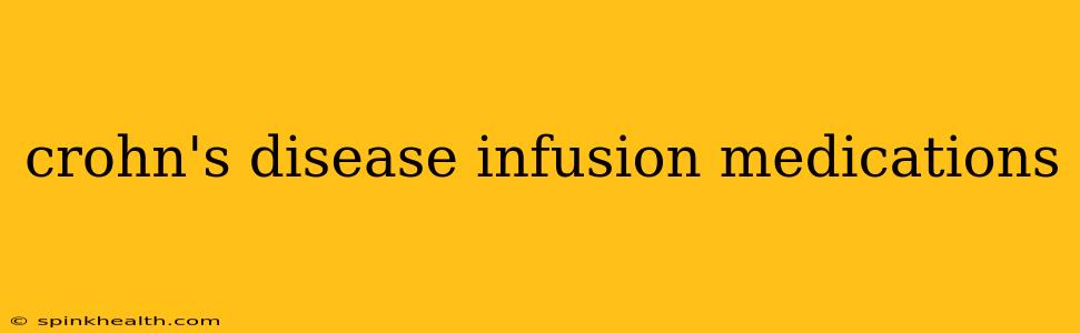 crohn's disease infusion medications