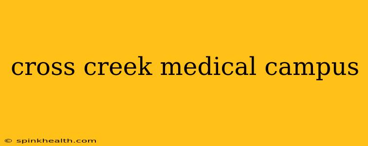 cross creek medical campus