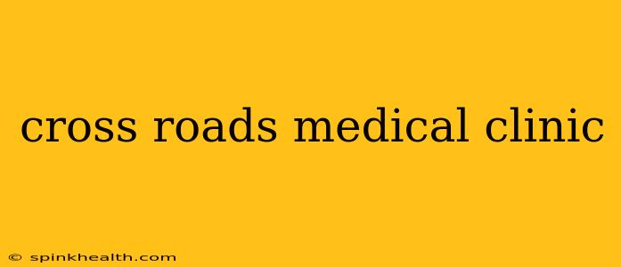 cross roads medical clinic