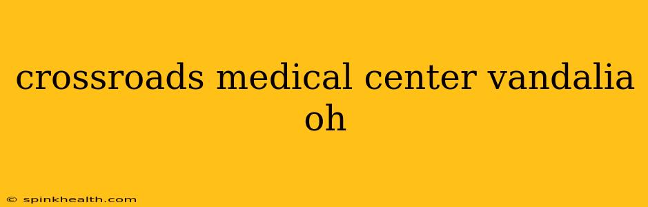 crossroads medical center vandalia oh