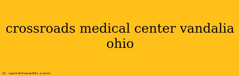 crossroads medical center vandalia ohio