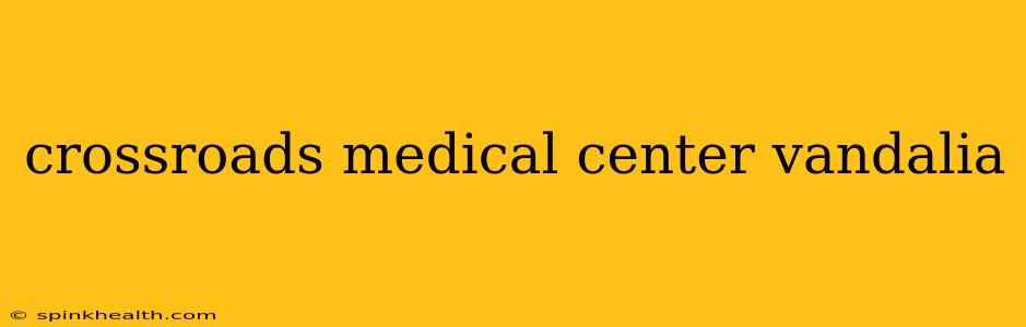 crossroads medical center vandalia