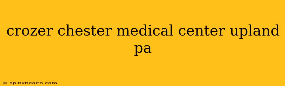 crozer chester medical center upland pa