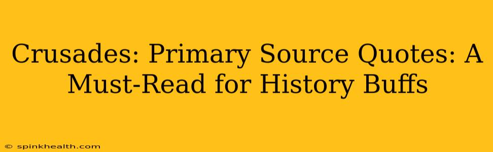Crusades: Primary Source Quotes: A Must-Read for History Buffs