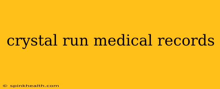 crystal run medical records