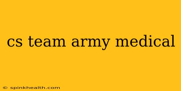 cs team army medical
