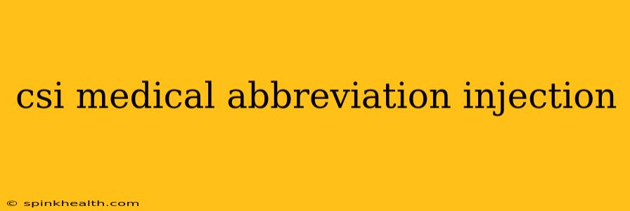 csi medical abbreviation injection