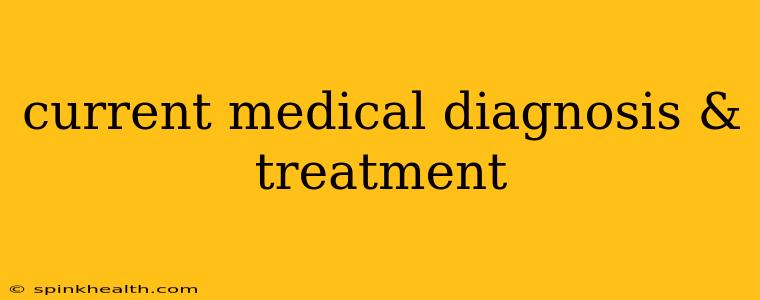 current medical diagnosis & treatment