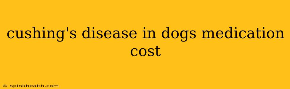 cushing's disease in dogs medication cost