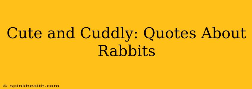 Cute and Cuddly: Quotes About Rabbits