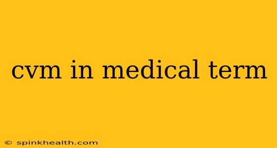 cvm in medical term