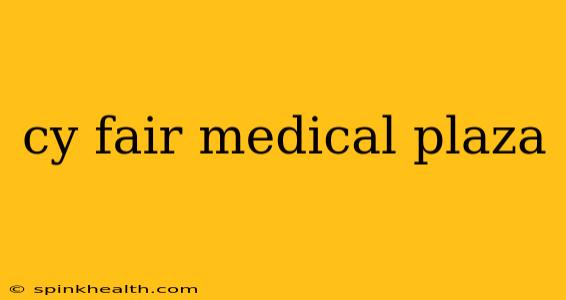 cy fair medical plaza